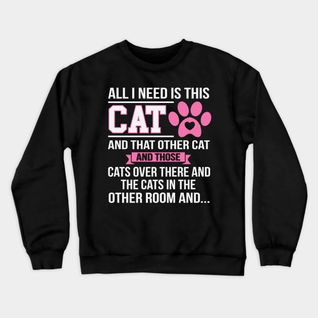 All I Need Is This Cat Crewneck Sweatshirt by ryanjaycruz